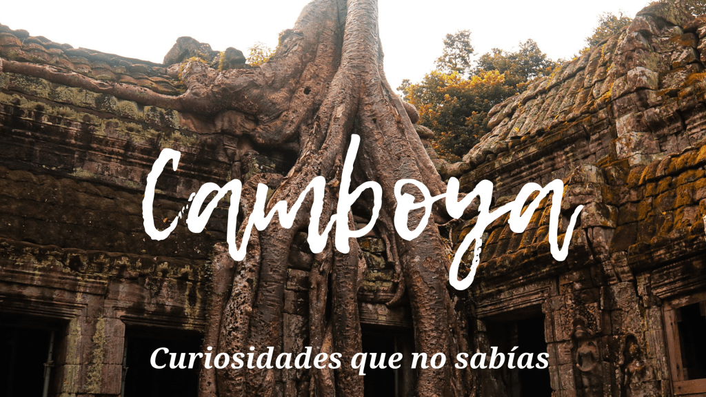 Descubre las curiosidades de Camboya