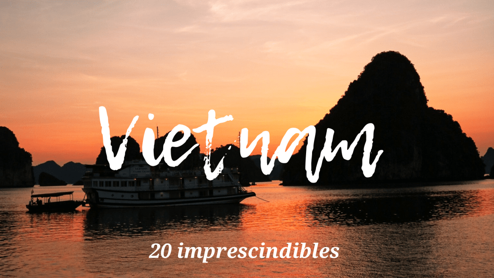 Descubre 20 lugares imprescindibles en Vietnam